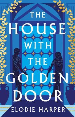 Elodie Harper | The House With the Golden Door | 9781838933579 | Daunt Books