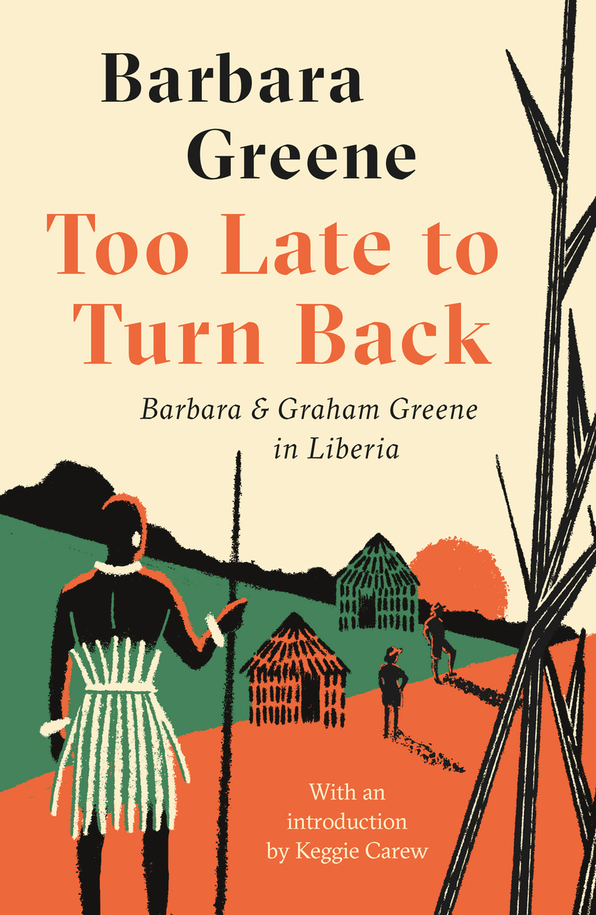 Too Late To Turn Back: Barbara and Graham Greene in Liberia
