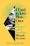 Miranda Seymour | I Used to Live Here Once: The Haunted Life of Jean Rhys | 9780008353254 | Daunt Books