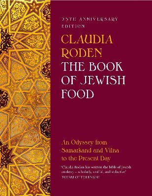 The Book of Jewish Food: An Odyssey From Samarkand and Vilna To The Present Day – 25th Anniversary Edition