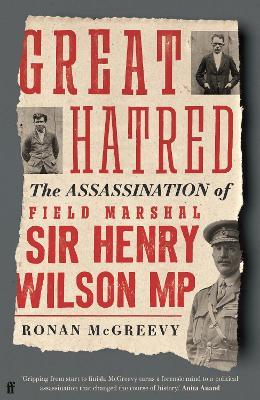Great Hatred: The Assassination of Field Marshall Sir Henry Wilson Mp