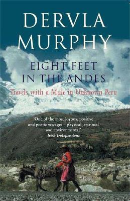 Eight Feet in the andes: Travels With A Mule In Unknown Peru