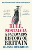 Hannah Rose Woods | Rule Nostalgia: A Backwards History of Britain | 9780753558737 | Daunt Books