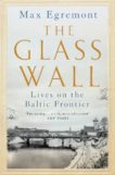 Max Egremont | The Glass Wall: Lives on the Baltic Frontier | 9781509845446 | Daunt Books