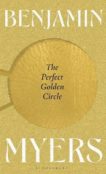 Benjamin Myers | The Perfect Golden Circle | 9781526631442 | Daunt Books