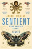 Jackie Higgins | Sentient: What Animals Reveal About Human Senses | 9781529030815 | Daunt Books