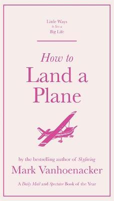 Mark Vanhoenacker | How to Land a Plane | 9781529410525 | Daunt Books
