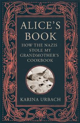 Karina Urbach | Alice's Book: How the Naziz Stole My Grandmother's Cookbook | 9781529416305 | Daunt Books