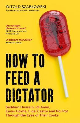 Witold Szablowski | How to Feed a Dictator | 9781785788352 | Daunt Books