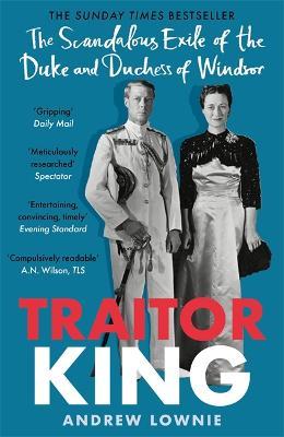 Andrew Lownie | Traitor King: The Scandalous Exile of the Duke and Duchess of Windsor | 9781788704878 | Daunt Books