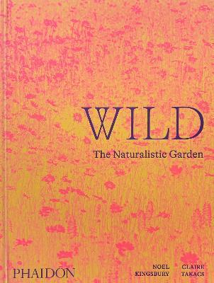 Noel Kingsbury | Wild: The Naturalistic Garden | 9781838661052 | Daunt Books