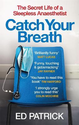 Ed Patrick | Catch Your Breath: The Secret Life of a Sleepless Anaesthetist | 9781914240201 | Daunt Books