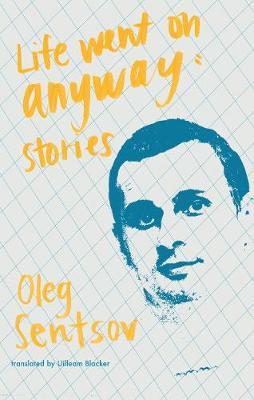 Oleg Sentsov | Life Went on Anyway: Stories | 9781941920879 | Daunt Books