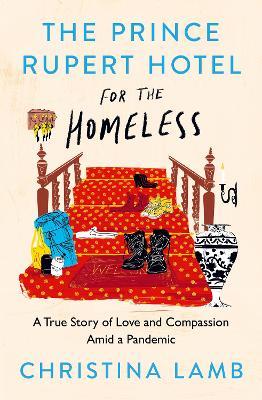 The Prince Rupert Hotel For The Homeless : A True Story of Love and Compassion Amid A Pandemic