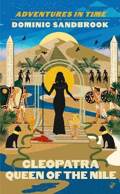 Dominic Sandbrook | Adventures in Time: Cleopatra Queen of the Nile | 9780241552155 | Daunt Books