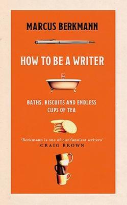 How To Be A Writer: Baths, Biscuits and Endless Cups of Tea