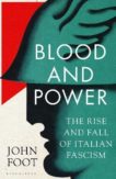 John Foot | Blood and Power: The Rise and Fall of Italian Fascism | 9781408897942 | Daunt Books