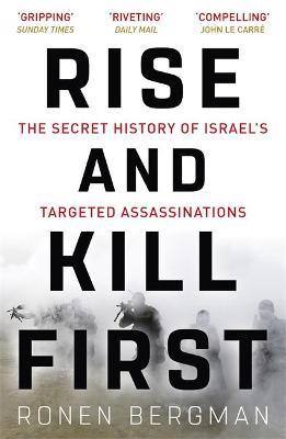 Ronen Bergman | Rise and Kill First: The Secret History of Israel's Targeted Assassinations | 9781473694743 | Daunt Books