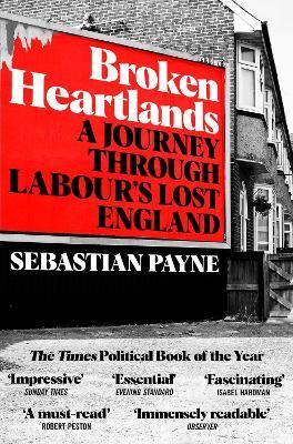 Broken Heartlands : A Journey Through Labour’s Lost England