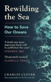 Charles Clover | Rewilding the Sea | 9781529144031 | Daunt Books