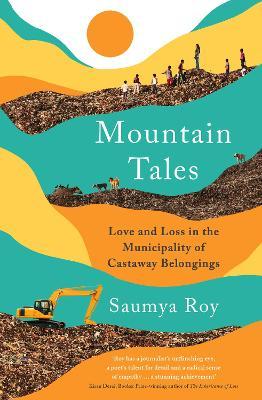 Saumya Roy | Mountain Tales: Love and Loss in the Municipality of Castaway Belongings | 9781788165372 | Daunt Books