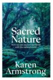 Karen Armstrong | Sacred Nature: How We Can Recover Our Bond With the Natural World | 9781847926883 | Daunt Books