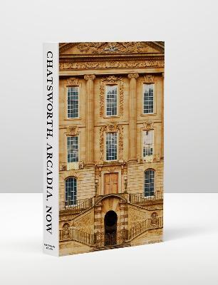 Chatsworth, Arcadia, Now  : Seven Scenes From The Life Of A House