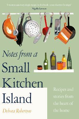 Debora Robertson | Notes From A Small Kitchen island | 9780241504673 | Daunt Books