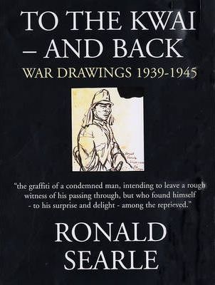 To The Kwai And Back  : War Drawings, 1939-1945