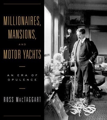 Millionaires, Mansions, And Motor Yachts  : An Era Of Opulence