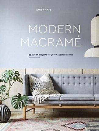 Modern Macrame  : 33 Stylish Projects For Your Handmade Home