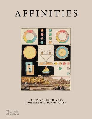 Affinities  : A Journey Through Images From The Public Domain Review