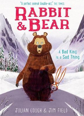 Rabbit and Bear A Bad King Is A Sad Thing: Book 5