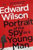 Edward Wilson | Portrait of the Spy as a Young Man | 9781529422283 | Daunt Books