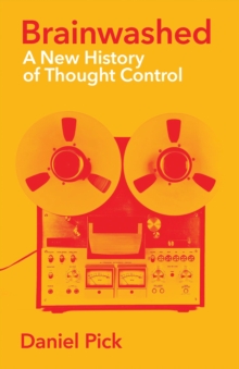 Brainwashed: A New History of Thought Control