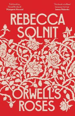 Rebecca Solnit | Orwell's Roses | 9781783785520 | Daunt Books