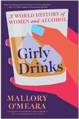 Mallory O'Meara | Girly Drinks: A World History of Women and Alcohol | 9781787387737 | Daunt Books