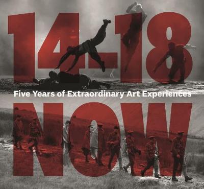 14-18 NOW  : Contemporary Arts Commissions For The First World War Centenary