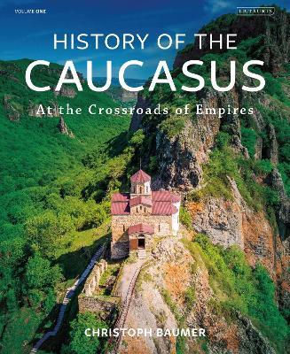 History Of The CaucasusVolume 1,: At The Crossroads Of Empires