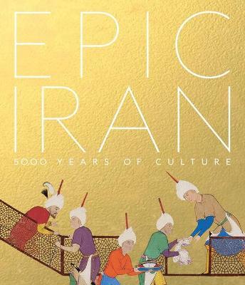Epic Iran  : 5000 Years Of Culture