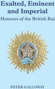 Exalted, Eminent And Imperial  : Honours Of The British Raj