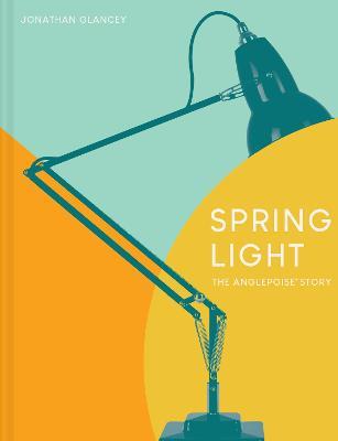 Spring Light  : The Anglepoise Story
