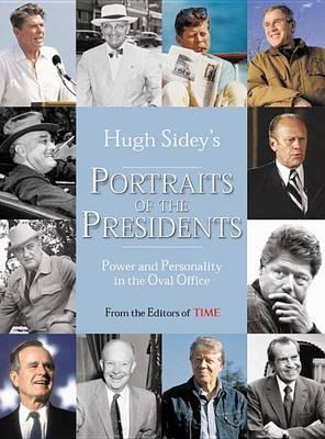 Hugh Sidey’s Portraits Of The Presidents  : Power And Personality In The Oval Office