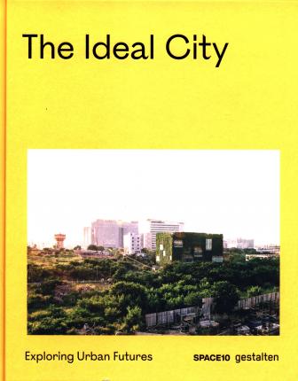 The Ideal City : Exploring Urban Futures