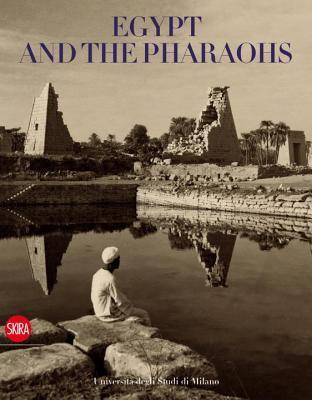 Egypt And The Pharaohs  : Pharaonic Egypt In The Archives And Libraries Of The Universitáa Degli Studi Di Milano