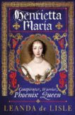 Leanda de Lisle | Henrietta Maria: Conspirator