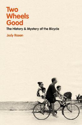 Two Wheels Good: The History and Mystery of the Bicycle