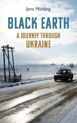 Black Earth: A Journey Through Ukraine