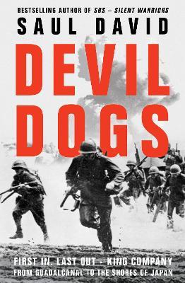 Devil Dogs: First In, Last Out – King Company From The Guadalcanal To The Shores of Japan