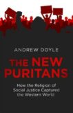 Andrew Doyle | The New Puritans: How the Religion of Social Justice Captured the Western World | 9780349135328 | Daunt Books